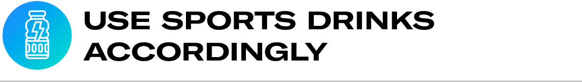 Sub-headline: Use sports drinks accordingly.