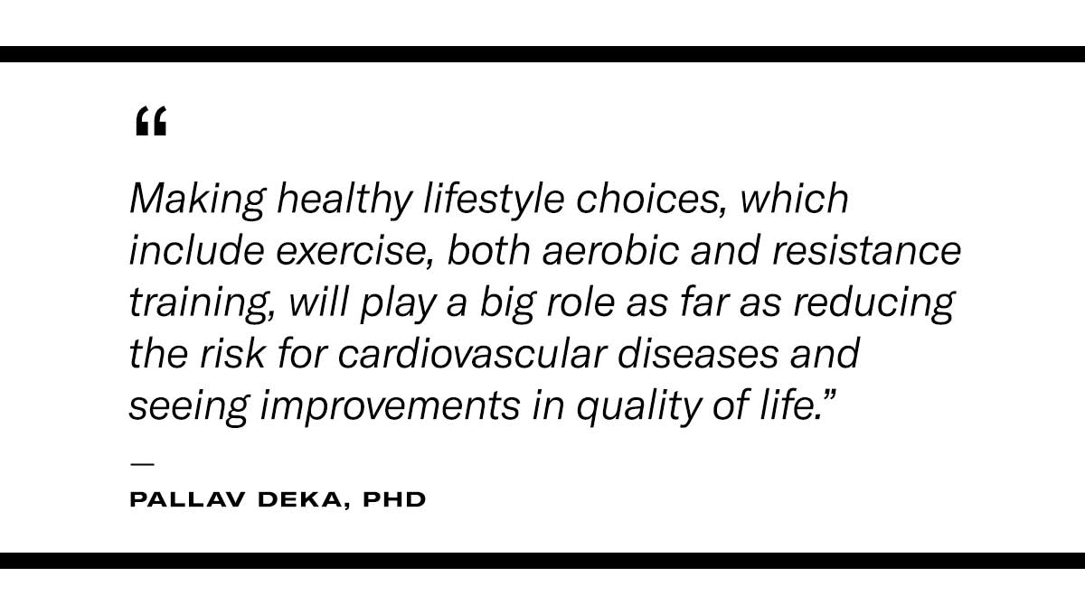 Quote reading: “Making healthy lifestyle choices, which include exercise, both aerobic and resistance training, will play a big role as far as reducing the risk for cardiovascular diseases and seeing improvements in quality of life.”