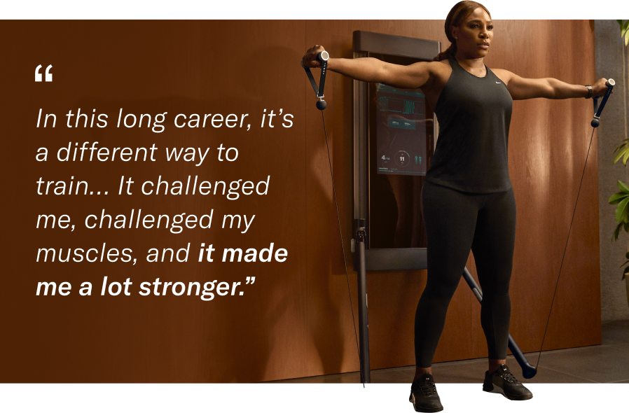 Serena Williams training on Tonal with the quote: "In this long career, it's a different way to train ... It challenged me, challenged my muscles, and it made me a lot stronger."