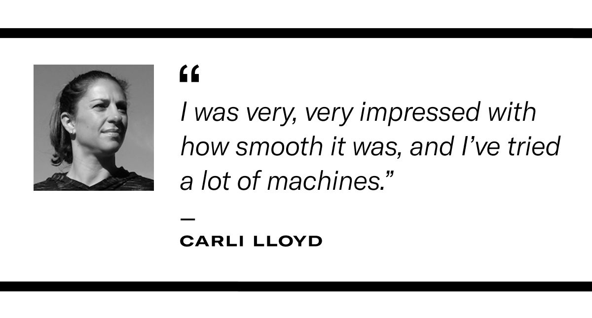 Quote from Carli Lloyd reading: "I was very, very impressed with how smooth it was, and I've tried a lot of machines." 