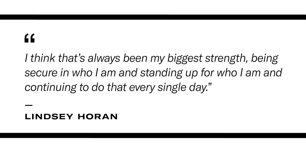 Quote: "I think that's always been my biggest strength, being secure in who I am and standing up for who I am and continuing to do that every single day." - Lindsey Horan