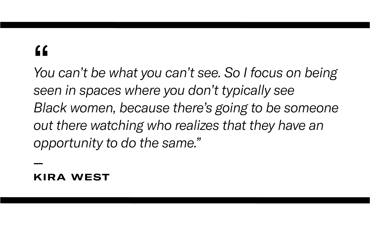Quote: "You can't be what you can't see. So I focus on being seen in spaces where you don't typically see Black women, because there's going to be someone out there watching who realizes that they can have an opportunity to do the same."