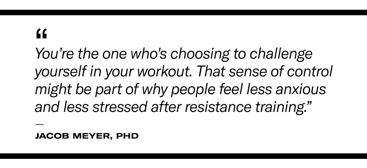 quote re: mental health benefits of strength training. Quote reads: “You’re the one who's choosing to challenge yourself in the workout. That sense of control might be part of why people feel less anxious and less stressed after resistance training.”