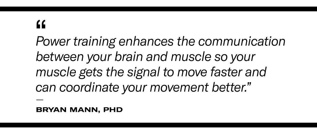 Quote by Bryan Mann, PhD reads, "Power training enhances the communication between your brain and muscle so your muscle gets the signal to move faster and can coordinate your movement better."
