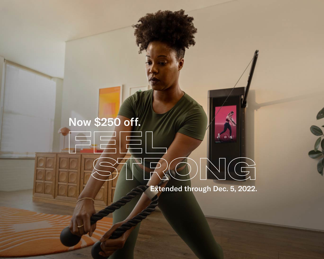 Now $250 Off. Feel Strong. Extended through December 5, 2022.
